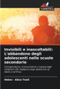 Invisibili e inascoltabili: L'abbandono degli adolescenti nelle scuole secondarie