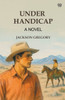 Under Handicap A Novel