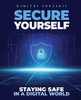 Secure Yourself: Staying Safe in a Digital World