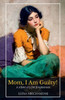 Mom, I Am Guilty!: A Silent Cry For Forgiveness