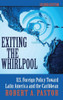 Exiting The Whirlpool: U.s. Foreign Policy Toward Latin America And The Caribbean