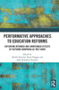 Performative Approaches to Education Reforms: Exploring Intended and Unintended Effects of Reforms Morphing as They Move