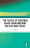 The Future of European Union Environmental Politics and Policy