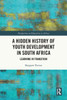 A Hidden History of Youth Development in South Africa: Learning in Transition