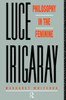 Luce Irigaray: Philosophy in the Feminine