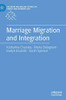Marriage Migration and Integration (Palgrave Macmillan Studies in Family and Intimate Life)
