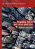 Mapping Tokyo in Fiction and Film (Geocriticism and Spatial Literary Studies)