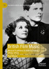 British Film Music: Musical Traditions in British Cinema, 1930s–1950s (Palgrave Studies in Audio-Visual Culture)