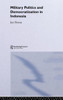 Military Politics and Democratization in Indonesia