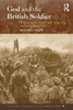 God and the British Soldier: Religion and the British Army in the First and Second World Wars