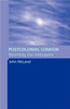 Postcolonial London: Rewriting the Metropolis
