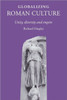Globalizing Roman Culture: Unity, Diversity and Empire