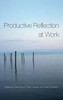 Productive Reflection at Work: Learning for Changing Organizations