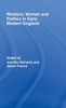 Rhetoric, Women and Politics in Early Modern England