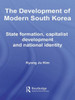 The Development of Modern South Korea: State Formation, Capitalist Development and National Identity