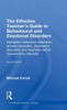 The Effective Teacher's Guide to Behavioural and Emotional Disorders: Disruptive Behaviour Disorders, Anxiety Disorders, Depressive Disorders, and Att