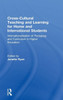 Cross-Cultural Teaching and Learning for Home and International Students: Internationalisation of Pedagogy and Curriculum in Higher Education