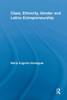 Class, Ethnicity, Gender and Latino Entrepreneurship