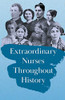 Extraordinary Nurses Throughout History: In Honour of Florence Nightingale
