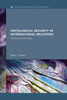 Ontological Security in International Relations: Self-Identity and the IR State