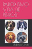 PAROXISMO VIDA DE PERROS (Spanish Edition)