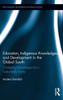 Education, Indigenous Knowledges, and Development in the Global South: Contesting Knowledges for a Sustainable Future