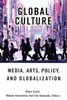 Global Culture: Media, Arts, Policy, and Globalization