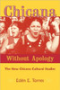 Chicana Without Apology: The New Chicana Cultural Studies