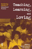 Teaching, Learning, and Loving: Reclaiming Passion in Educational Practice