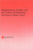 Organizations, Gender and the Culture of Palestinian Activism in Haifa, Israel