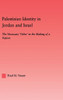Palestinian Identity in Jordan and Israel: The Necessary Others in the Making of a Nation