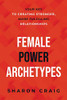 Female Power Archetypes: Your key to creating stronger, more fulfilling relationships