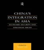 China's Integration in Asia: Economic Security and Strategic Issues