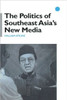 The Politics of Southeast Asia's New Media