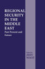 Regional Security in the Middle East: Past Present and Future