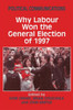 Political Communications: Why Labour Won the General Election of 1997