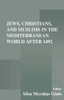 Jews, Christians, and Muslims in the Mediterranean World After 1492