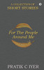 For the People around Me: A Collection of Short Stories