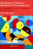 Developing Children's Behaviour in the Classroom: A Practical Guide For Teachers And Students