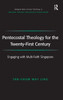 Pentecostal Theology for the Twenty-First Century: Engaging with Multi-Faith Singapore