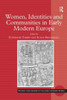 Women, Identities and Communities in Early Modern Europe
