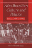 Afro-Brazilian Culture and Politics: Bahia, 1790s-1990s
