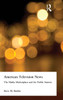 American Television News: The Media Marketplace and the Public Interest: The Media Marketplace and the Public Interest