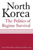 North Korea: The Politics of Regime Survival: The Politics of Regime Survival