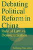 Debating Political Reform in China: Rule of Law vs. Democratization