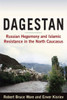 Dagestan: Russian Hegemony and Islamic Resistance in the North Caucasus