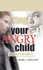 Your Angry Child: A Guide for Parents
