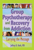 Group Psychotherapy and Recovery from Addiction: Carrying the Message