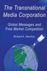 The Transnational Media Corporation: Global Messages and Free Market Competition