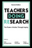 Teachers Doing Research: The Power of Action Through Inquiry